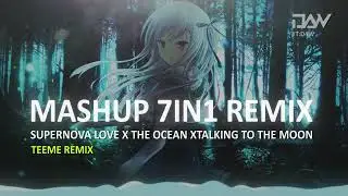 7 IN 1 | SUPERNOVA LOVE X THE OCEAN X TALKING TO THE MOON