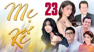 Phim Truyện Việt Nam 2025 | MẸ KẾ Tập 23 | Phim T&acirc;m L&yacute; T&igrave;nh Cảm Việt Nam Hay Mới Nhất | Phim HTV