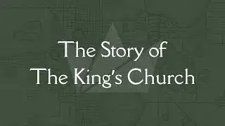 The Story of The King's Church - Vision Podcast
