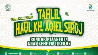 VIDEO HIGHLIGHT TAHLIL HAUL KH. AQIEL SIROJ KE-36