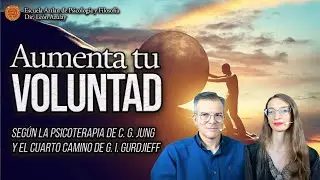 Aumenta Tu Voluntad - seg&uacute;n la Psicoterapia de C. G. Jung y el Cuarto Camino de G. I. Gurdjieff