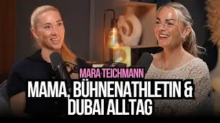 Mama, Bühnenathletin & Dubai Alltag | Podcast mit Coach Mara Teichmann