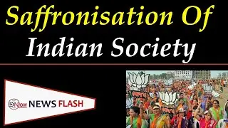 Saffronisation Of Indian Society || Dnow Media