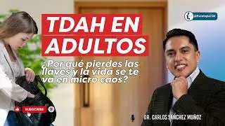 TDAH en Adultos No es &ldquo;descuido&rdquo; Por qu&eacute; pierdes las llaves y la vida se te va en microcaos
