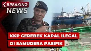 BREAKING NEWS - KKP Gerebek Kapal Ilegal di Samudera Pasifik