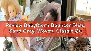 Review BabyBj&ouml;rn Bouncer Bliss, Sand Gray, Woven, Classic Quilt | 2-in-1 Adjustable Baby Bouncer Sea