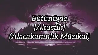 Alacakaranlık - Müzikal: Bütünüyle [Akustik] (OFFİCİAL MUSİC VİDEO)