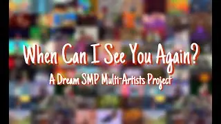 When Can I See You Again? - Dream SMP Multi-Artists Project