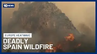 Firefighters Battle Deadly Blaze In Mountains Of Spain&rsquo;s Catalonia | 10 News