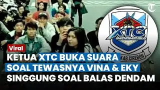 Ketua XTC Akhirnya Muncul, Sebut Tewasnya Vina dan Eky Bukan Perseteruan Geng Motor, Ini Faktanya