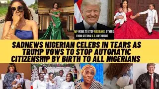 So sad as No more born by birth USA citizenship for nigerians as trump vows to cancel decree