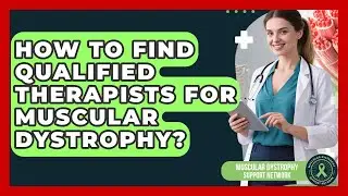 How To Find Qualified Therapists For Muscular Dystrophy? - Muscular Dystrophy Support Network
