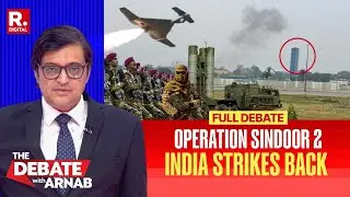 Debate With Arnab: Pak Escalates After Operation Sindoor But India Cripple Their Defence System