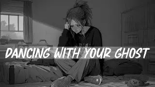 Dancing With Your Ghost Lyrics (𝙨𝙡𝙤𝙬𝙚𝙙 + 𝙧𝙚𝙫𝙚𝙧𝙗) - Sad Song That Makes You Cry With Lyrics