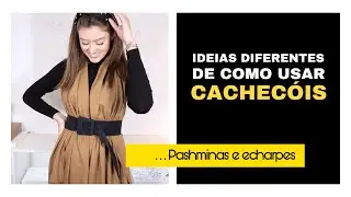 IDÉIAS DIFERENTES DE COMO USAR CACHECÓIS E ECHARPES - Vitória Portes
