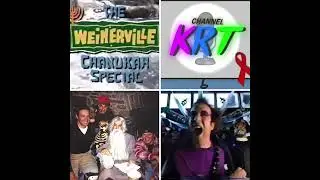 THE WEINERVILLE CHANUKAH SPECIAL - CHANNEL KRT PODCAST