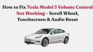 How to Fix Tesla Model 3 Volume Control Not Working &ndash; Scroll Wheel, Touchscreen & Audio Reset