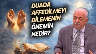 Duada Affedilmeyi Dilemenin Önemi Nedir? | Mustafa Akgül