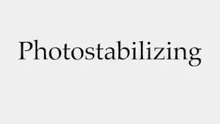 How to Pronounce Photostabilizing