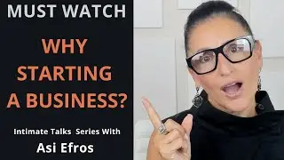 WHY YOU START YOUR BUSINESS - Asi Efros - Let's talk about what is a good reason to start a business