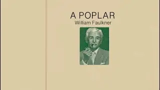 WILLIAM FAULKNER poem A Poplar