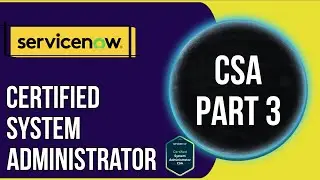 CSA Preparation Playlist Part 3 | ServiceNow Certified System Administrator Exam Guide 2025
