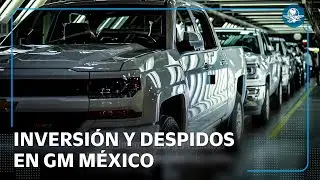 GM: Primero anuncia millonaria inversión y luego despide a 1,900 empleados de una planta en México