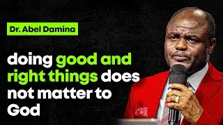 heaven does not care about your good living and good deeds - Abel Damina Sermons