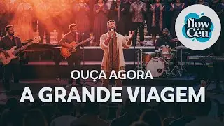 A GRANDE VIAGEM &ndash; VERS&Atilde;O GROOVE | FLOW DO C&Eacute;U
