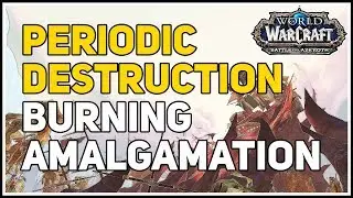 How to summon Burning Amalgamation WoW Periodic Destruction