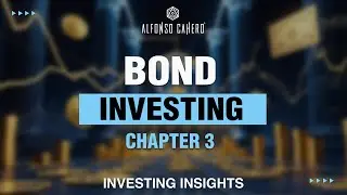 Bond Investing | Investing Insights | Chapter 03 | Alfonso Cahero