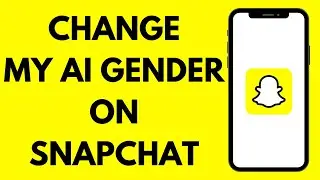 How to Change AI Gender on Snapchat 2024