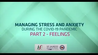 Managing Stress and Anxiety during the Covid-19 Pandemic - Part 2: Feelings