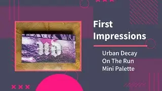 First Impressions: Urban Decay On The Run Mini Palette