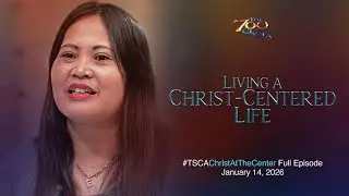 Living a Christ-Centered Life | #TSCAChristAtTheCenter Full Episode | January 14, 2026