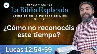 Lucas 12:54-59 Explicado | Estudios en Lucas