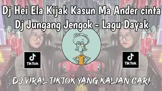 DJ HEI ELA KIJAK KASUN MA ANDAR CINTA | DJ JUNGANG JENGOK LAGU DAYAK FYP TIKTOK 2025