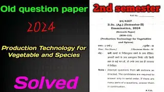 Production Technology for vegetable and species BSC AGRICULTURE 2nd sem  question paper solved 2024