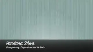 Vandana Shiva - Bioengineering, Corporations and the Sate [Part 1/2]