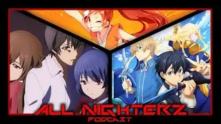 Did Sword Art Online Make A Mistake? | All Nighterz Podcast Ep. 1