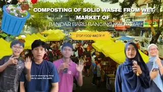 MINI PROJECT | COMPOSTING OF SOLID WASTE FROM WET MARKET OF BANDAR BARU BANGI MALAYSIA (GROUP-2)