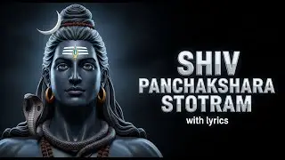 🔱 SHIV PANCHAKSHARA STOTRAM with Lyrics | Powerful Vedic Chant of Mahadev