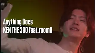 【4K】Anything Goes / KEN THE 390 feat.roomR (RICK Focus)