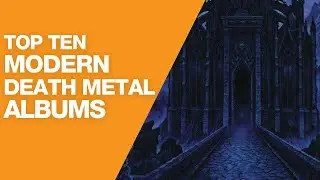 Top 10 Modern Death Metal Albums