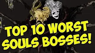 TOP 10 WORST SOULS SERIES BOSSES!