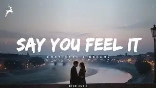 Say You Feel It - Emotional & Dreamy Future Bass | Dyxe Music