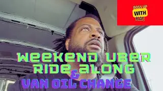 Weekend Uber Ride along and Cargo Van Oil Change Dealership Video