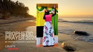 NEW YEAR PROPHETIC PRAYER  2026 | Pastor Florence Manyara. 
