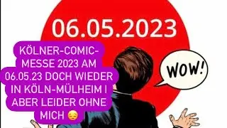 K&ouml;lner-Comic-Messe 2023 am 06.05.2023 doch wieder in K&ouml;ln-M&uuml;lheim | Aber leider ohne mich 😞