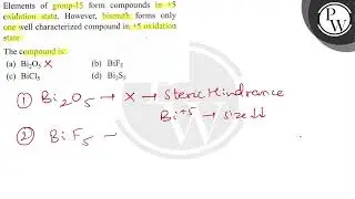 Elements of group-15 form compounds in \( +5 \) oxidation state. Ho...